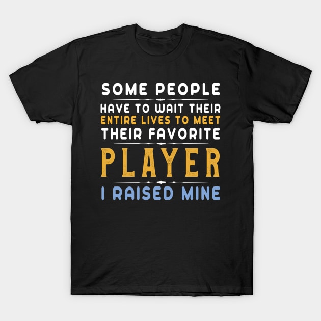 I Raised My Favorite Soccer Player T-Shirt Funny Football T-Shirt by kaza191